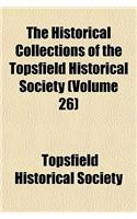 The Historical Collections of the Topsfield Historical Society (Volume 26)