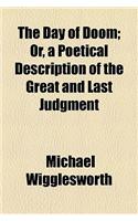 The Day of Doom; Or, a Poetical Description of the Great and Last Judgment