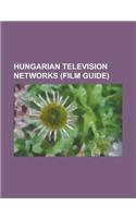 Hungarian Television Networks: Animax Eastern Europe, Magyar Televizio, Rtl Klub, M1, Euro-World Network, Nextv-America, Duna TV(English)