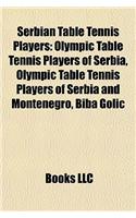 Serbian Table Tennis Players: Olympic Table Tennis Players of Serbia, Olympic Table Tennis Players of Serbia and Montenegro, Biba Golic(English)