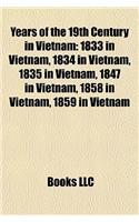 Years of the 19th Century in Vietnam: 1833 in Vietnam, 1834 in Vietnam, 1835 in Vietnam, 1847 in Vietnam, 1858 in Vietnam, 1859 in Vietnam