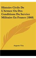 Histoire Civile De L'Armee Ou Des Conditions Du Service Militaire En France (1868)