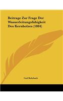 Beitrage Zur Frage Der Wasserleitungsfahigkeit Des Kernholzes (1884)