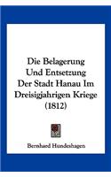 Belagerung Und Entsetzung Der Stadt Hanau Im Dreisigjahrigen Kriege (1812)