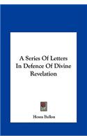 A Series of Letters in Defence of Divine Revelation
