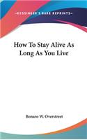 How to Stay Alive as Long as You Live