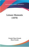 Leisure Moments (1870)