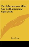 The Subconscious Mind and Its Illuminating Light (1909)