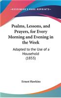 Psalms, Lessons, and Prayers, for Every Morning and Evening in the Week: Adapted to the Use of a Household (1855)