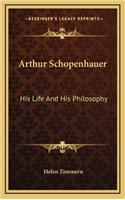 Arthur Schopenhauer: His Life And His Philosophy