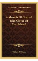 Memoir of General John Glover of Marblehead