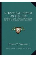 A Practical Treatise On Business