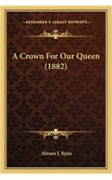 Crown for Our Queen (1882)