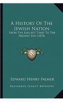 History Of The Jewish Nation: From The Earliest Times To The Present Day (1874)