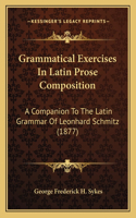 Grammatical Exercises In Latin Prose Composition