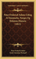 Peter Friderich Suhms Udtog Af Danmarks, Norges Og Holstens Historie (1813)