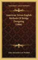 American Versus English Methods Of Bridge Designing (1886)