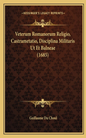 Veterum Romanorum Religio, Castrametatio, Disciplina Militaris Ut Et Balneae (1685)