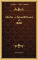 Notes Sur Les Lettres De Ciceron V5 (1882): (French)
