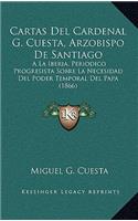 Cartas Del Cardenal G. Cuesta, Arzobispo De Santiago: A La Iberia, Periodico Progresista Sobre La Necesidad Del Poder Temporal Del Papa (1866)