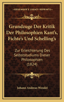 Grundzuge Der Kritik Der Philosophien Kant's, Fichte's Und Schelling's