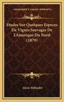 Etudes Sur Quelques Especes De Vignes Sauvages De L'Amerique Du Nord (1879)