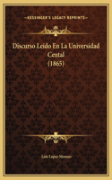 Discurso Leido En La Universidad Cental (1865)