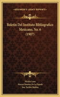 Boletin Del Instituto Bibliografico Mexicano, No. 6 (1907)