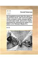 An Impartial Enquiry Into the Value of South-Sea Stock; With Some Thoughts of the Occasion of the Present Decay of Trade and Credit