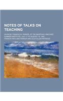 Notes of Talks on Teaching; Given by Francis W. Parker, at the Martha's Vineyard Summer Institute, July 17 to August 19, 1882