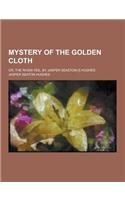 Mystery of the Golden Cloth; Or, the Riven Veil, by Jasper Seaston [!] Hughes