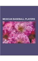Mexican Baseball Players: Major League Baseball Players from Mexico, Mexican Baseball Biography Stubs, Fernando Valenzuela, Leo Najo, Adrian Gon(English)