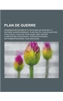 Plan de Guerre: Organisation Defensive Du Royaume-Uni Pendant La Seconde Guerre Mondiale, Plan Daleth, Plan Schlieffen, Plan Challe, P