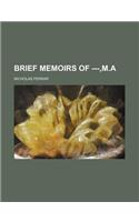 Brief Memoirs of ---, M.a