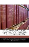 Small Manufacturing and the Challenges of the New Millennium: (English)
