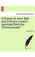 Dream of John Ball, and a King's Lesson, Reprinted from the 'Commonweal.