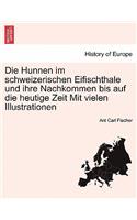 Die Hunnen Im Schweizerischen Eifischthale Und Ihre Nachkommen Bis Auf Die Heutige Zeit Mit Vielen Illustrationen