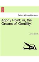 Agony Point; Or, the Groans of 'Gentility.' Vol. II.: (English)