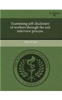 Examining Self-Disclosure of Workers Through the Exit Interview Process