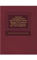 Geheime Liebesgeschichte Heinrichs Des Vierten Konigs Von Castilien Mit Dem Zunamen Der Unvermogende...