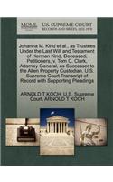 Johanna M. Kind Et Al., as Trustees Under the Last Will and Testament of Herman Kind, Deceased, Petitioners, V. Tom C. Clark, Attorney General, as Successor to the Allen Property Custodian. U.S. Supreme Court Transcript of Record with Supporting Pl