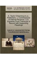 E. Taylor Chewning Et Ux., Petitioners, V. Commissioner of Internal Revenue. U.S. Supreme Court Transcript of Record with Supporting Pleadings
