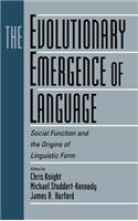 Evolutionary Emergence of Language, The: Social Function and the Origins of Linguistic Form