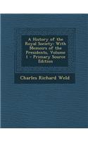 A History of the Royal Society: With Memoirs of the Presidents, Volume 1