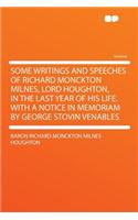Some Writings and Speeches of Richard Monckton Milnes, Lord Houghton, in the Last Year of His Life. with a Notice in Memoriam by George Stovin Venables: (English)