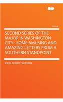 Second Series of the Major in Washington City: Some Amusing and Amazing Letters from a Southern Standpoint