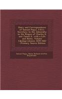 Diary and Correspondence of Samuel Pepys, F.R.S.: Secretary to the Admiralty in the Reigns of Charles II. and James II. with a Life and Notes, Volume