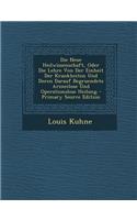 Die Neue Heilwissenschaft, Oder Die Lehre Von Der Einheit Der Krankheiten Und Deren Darauf Begruendete Arzneilose Und Operationslose Heilung: (German)