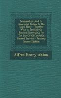 Seamanship: And Its Associated Duties in the Royal Navy: Together with a Treatise on Nautical Surveying for the Use of Officers on General Service