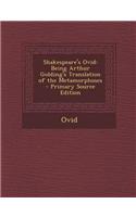 Shakespeare's Ovid: Being Arthur Golding's Translation of the Metamorphoses - Primary Source Edition